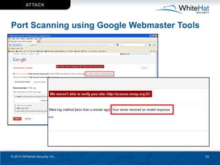 AT TAC K




Port Scanning using Google Webmaster Tools




© 2013 WhiteHat Security, Inc.               33
 