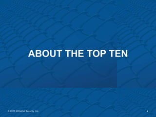 ABOUT THE TOP TEN




© 2013 WhiteHat Security, Inc.         4
 
