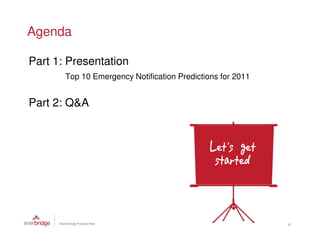 Agenda

Part 1: Presentation
       Top 10 Emergency Notification Predictions for 2011


Part 2: Q&A




                                                            4
 