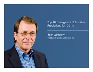 Top 10 Emergency Notification
Predictions for 2011:


Rick Wimberly
President, Galain Solutions, Inc.
 