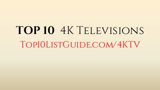 TOP 10 
Top10ListGuide.com/4KTV 
4K Televisions  