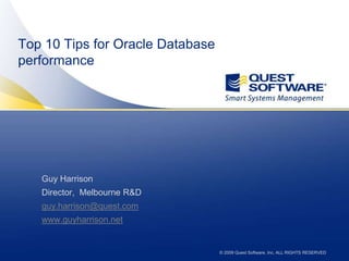 Top 10 Tips for Oracle Database performance Guy Harrison Director,  Melbourne R&D  guy.harrison@quest.com www.guyharrison.net 