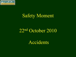 Safety Moment 22nd October 2010 Accidents 