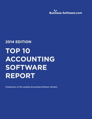 TOP 10
ACCOUNTING
SOFTWARE
REPORT
Comparison of the Leading Accounting Software Vendors
2014 EDITION
 