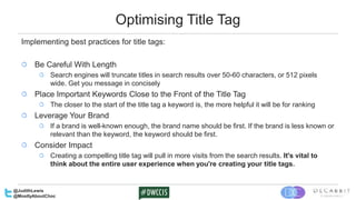 Optimising Title Tag
Implementing best practices for title tags:
Be Careful With Length
Search engines will truncate title...