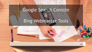 Google Search Console
&
Bing Webmaster Tools
 