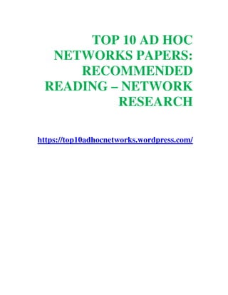 TOP 10 AD HOC
NETWORKS PAPERS:
RECOMMENDED
READING – NETWORK
RESEARCH
https://top10adhocnetworks.wordpress.com/
 