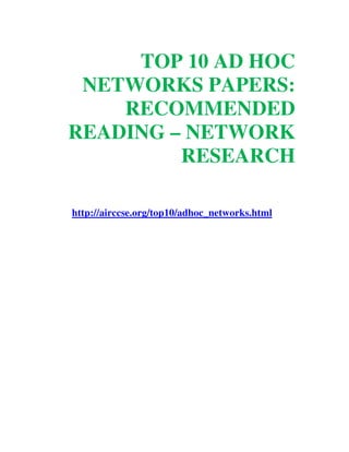 TOP 10 AD HOC
NETWORKS PAPERS:
RECOMMENDED
READING – NETWORK
RESEARCH
http://airccse.org/top10/adhoc_networks.html
 