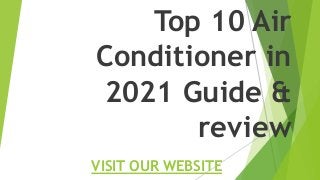Top 10 Air
Conditioner in
2021 Guide &
review
VISIT OUR WEBSITE
 