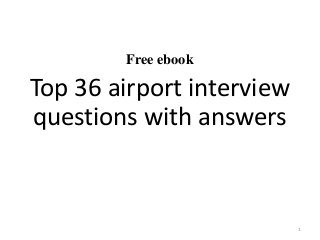 Free ebook
Top 36 airport interview
questions with answers
1
 