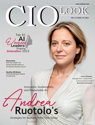 VOL 12 I ISSUE 19 I 2023
Know-How
How Tech Leaders are
Driving Transforma ons in
the Dynamic Business Arena?
Innovation, Sustainability
and Responsible AI:
Andrea
Ruotolo's
Strategies for Success in the Tech Sector
Andrea Ruotolo,
Fulbright Ph.D. Global Head,
Customer Sustainability
Rockwell Automation
Top 10
AI
Leaders
Shaping
Innovation 2023
Women
Quality A ributes
Comprehending the Aspects
of Leadership
 