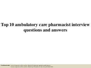Top 10 ambulatory care pharmacist interview
questions and answers
Useful materials: • interviewquestions360.com/free-ebook-145-interview-questions-and-answers
• interviewquestions360.com/free-ebook-top-18-secrets-to-win-every-job-interviews
 