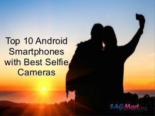 Top 10 Android
Smartphones
with Best Selfie
Cameras
 