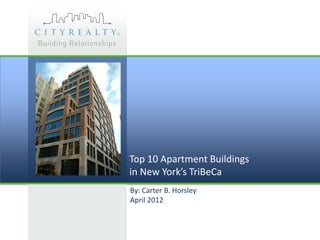 Top 10 Apartment Buildings
in New York’s TriBeCa
By: Carter B. Horsley
April 2012
 