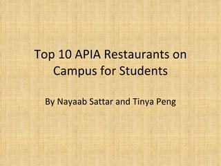Top 10 APIA Restaurants on Campus for Students By Nayaab Sattar and Tinya Peng 