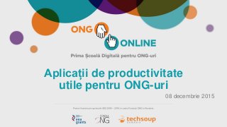 Aplicații de productivitate
utile pentru ONG-uri
08 decembrie 2015
 