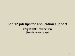 Top 12 job tips for application support
engineer interview
(details in next page)
62
 