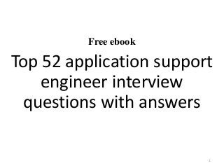 Free ebook
Top 52 application support
engineer interview
questions with answers
1
 