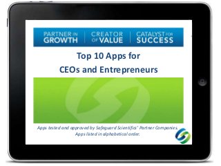Top 10 Apps for
CEOs and Entrepreneurs
Apps tested and approved by Safeguard Scientifics’ Partner Companies.
Apps listed in alphabetical order.
 