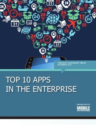 TOP 10 APPS
IN THE ENTERPRISE
THOUGHT LEADERSHIP SERIES
DECEMBER 2014
PRODUCED BY
ME_TL_1214.indd 1 3/6/15 1:07 PM
 
