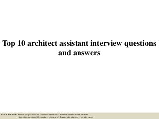 Top 10 architect assistant interview questions
and answers
Useful materials: • interviewquestions360.com/free-ebook-145-interview-questions-and-answers
• interviewquestions360.com/free-ebook-top-18-secrets-to-win-every-job-interviews
 