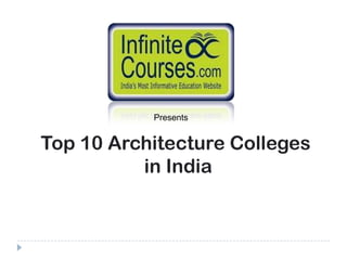 Presents


Top 10 Architecture Colleges
          in India
 