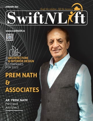 JANUARY 2022
www.swiftnlift.in
PREM NATH
&
ASSOCIATES
AR. PREM NATH
Principal
Architect
TOP
10
ARCHITECTURE
& INTERIOR DESIGN
COMPANIES
IN 2022
L
Swift ft
Swift the solution, Lift the business!
 
