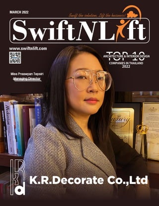 MARCH 2022
L
Swift ft
Swift the solution, Lift the business!
www.swiftnlift.com
K.R.Decorate Co.,Ltd
Miss Preawpan Tepsiri
Managing Director
ARCHITECTURE & INTERIOR DESIGN
COMPANIES IN THAILAND
2022
 