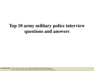 Top 10 army military police interview
questions and answers
Useful materials: • interviewquestions360.com/free-ebook-145-interview-questions-and-answers
• interviewquestions360.com/free-ebook-top-18-secrets-to-win-every-job-interviews
 