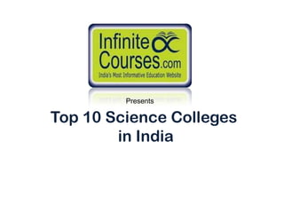Presents

Top 10 Science Colleges
        in India
 