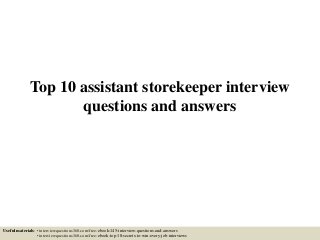 Top 10 assistant storekeeper interview
questions and answers
Useful materials: • interviewquestions360.com/free-ebook-145-interview-questions-and-answers
• interviewquestions360.com/free-ebook-top-18-secrets-to-win-every-job-interviews
 