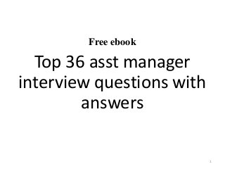 Free ebook
Top 36 asst manager
interview questions with
answers
1
 