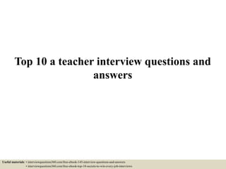 Top 10 a teacher interview questions and answers | PPTX