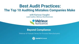 Beyond Compliance
Webinar & Podcast Series for Process Manufacturers
Best Audit Practices:
The Top 10 Auditing Mistakes Companies Make
with Karissa Vaughn
Lead Auditor, Mérieux NutriSciences
 