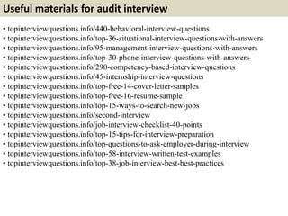 Useful materials for audit interview 
• topinterviewquestions.info/440-behavioral-interview-questions 
• topinterviewquest...