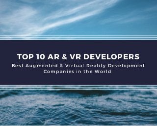 TOP 10 AR & VR DEVELOPERS
Best Augmented & Virtual Reality Development
Companies in the World 
 