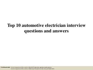 Top 10 automotive electrician interview
questions and answers
Useful materials: • interviewquestions360.com/free-ebook-145-interview-questions-and-answers
• interviewquestions360.com/free-ebook-top-18-secrets-to-win-every-job-interviews
 