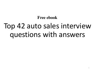 Free ebook
Top 42 auto sales interview
questions with answers
1
 