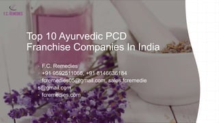 Top 10 Ayurvedic PCD
Franchise Companies In India
 F.C. Remedies
 +91 9592511066, +91 8146636184
 fcremedies05@gmail.co...
