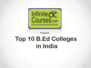 Presents


Top 10 B.Ed Colleges
       in India
 