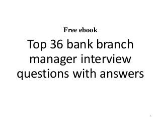 Free ebook
Top 36 bank branch
manager interview
questions with answers
1
 
