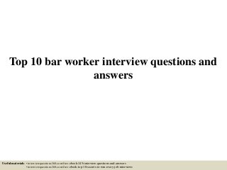 Top 10 bar worker interview questions and
answers
Useful materials: • interviewquestions360.com/free-ebook-145-interview-questions-and-answers
• interviewquestions360.com/free-ebook-top-18-secrets-to-win-every-job-interviews
 