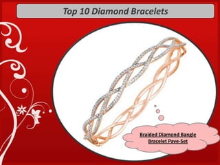 Top 10 Diamond Bracelets




                 Braided Diamond Bangle
                     Bracelet Pave-Set
 