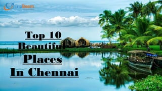 Places
In Chennai
Top 10
Beautiful
 