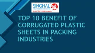 Click to edit Master title style
1
TOP 10 BENEFIT OF
CORRUGATED PLASTIC
SHEETS IN PACKING
INDUSTRIES
 