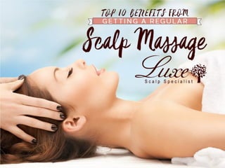 Top 10 Benefits From Getting A Regular Scalp Massage