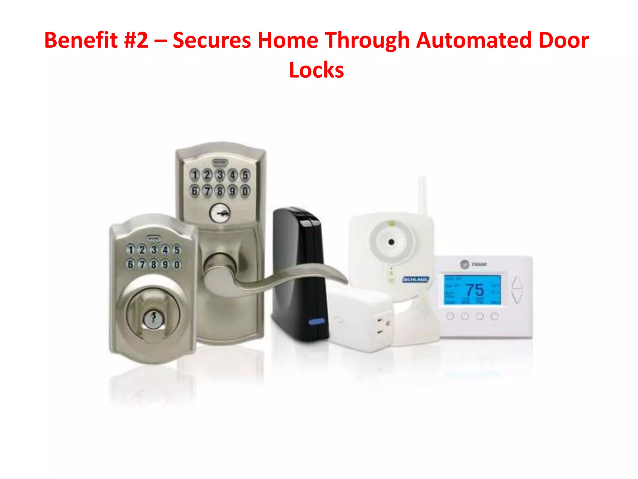 Benefit #2 – Secures Home Through Automated Door
                       Locks
 