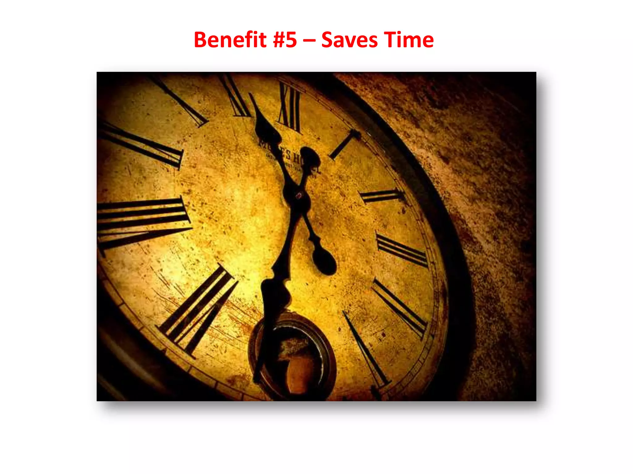 Benefit #5 – Saves Time
 