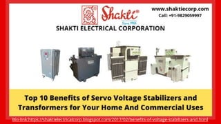 Bio-link:https://shaktielectricalcorp.blogspot.com/2017/02/benefits-of-voltage-stabilizers-and.html
 