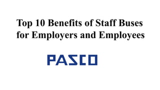 Top 10 Benefits of Staff Buses
for Employers and Employees
 